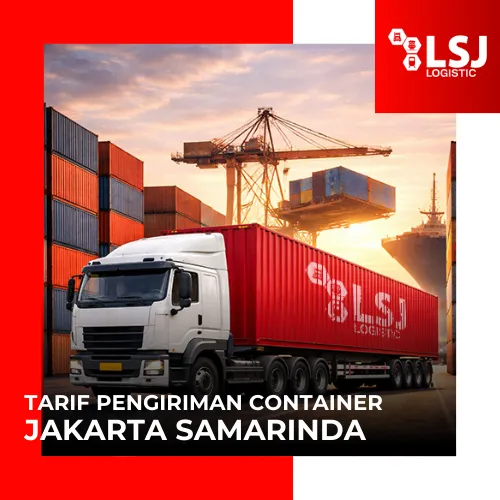 Tarif Pengiriman Container Jakarta Samarinda | LSJ Container