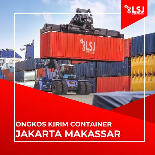 Ongkos Kirim Container Jakarta Makassar: FCL 20FT & 40FT | LSJ Container