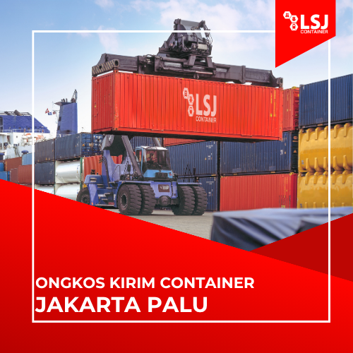Ongkos Kirim Container Jakarta Palu 20FT/40FT | LSJ Container