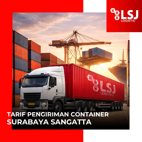 Tarif Pengiriman Container Surabaya Sangatta | LSJ Container