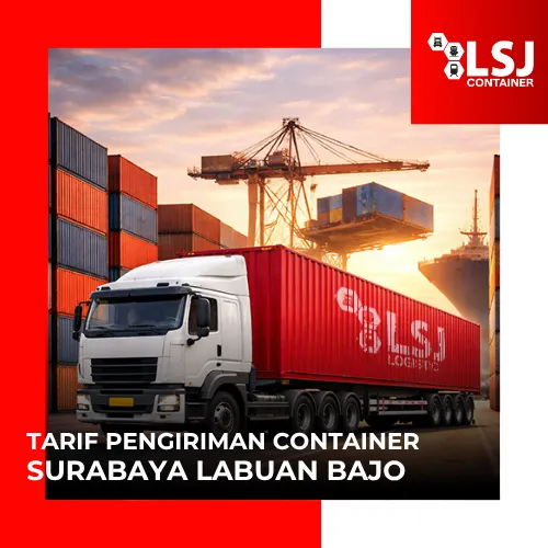 Tarif Container Surabaya Labuan Bajo: FCL ke Manggarai Barat | LSJ Container