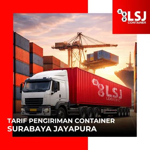 Tarif Container Surabaya Jayapura: FCL ke Papua | LSJ Container