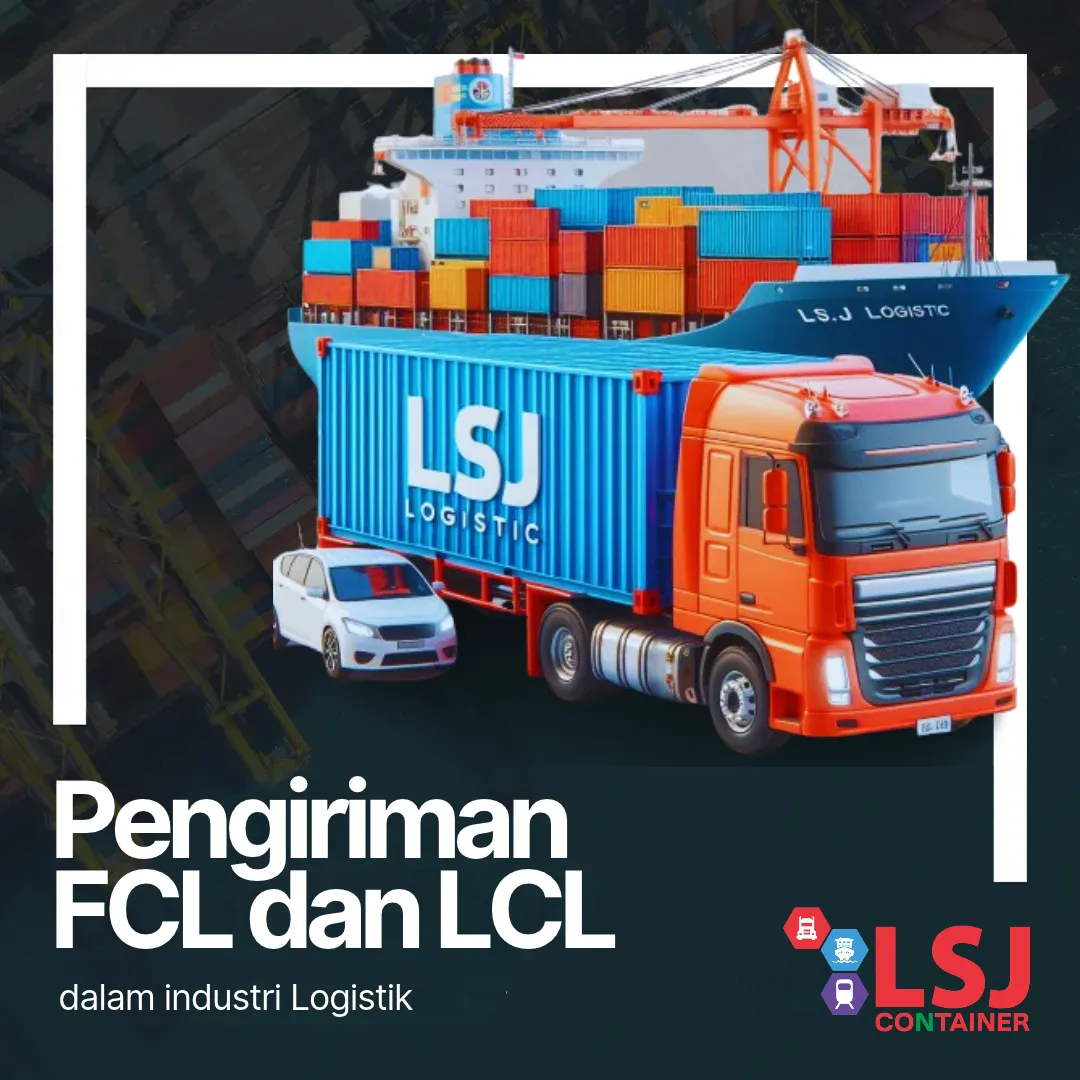 Pengiriman FCL dan LCL dalam Pengiriman Container | LSJ Container