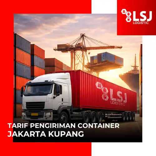 Tarif Pengiriman Container Jakarta Kupang | LSJ Container